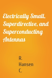 Electrically Small, Superdirective, and Superconducting Antennas