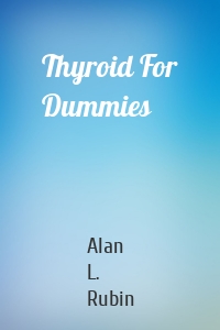 Thyroid For Dummies