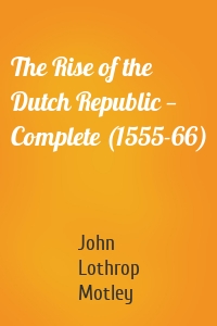 The Rise of the Dutch Republic — Complete (1555-66)