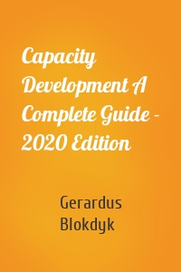 Capacity Development A Complete Guide - 2020 Edition