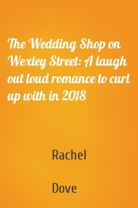 The Wedding Shop on Wexley Street: A laugh out loud romance to curl up with in 2018