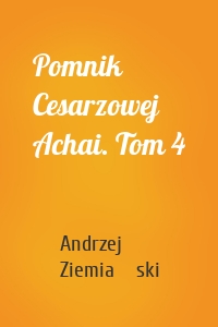 Pomnik Cesarzowej Achai. Tom 4