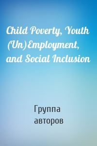 Child Poverty, Youth (Un)Employment, and Social Inclusion