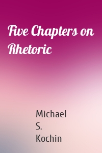 Five Chapters on Rhetoric