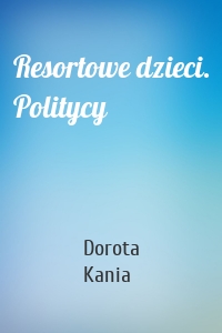 Resortowe dzieci. Politycy