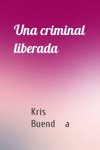 Una criminal liberada