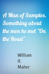 A Man of Samples. Something about the men he met "On the Road"
