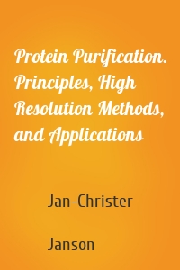 Protein Purification. Principles, High Resolution Methods, and Applications