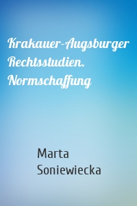 Krakauer-Augsburger Rechtsstudien. Normschaffung