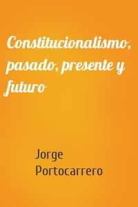 Constitucionalismo, pasado, presente y futuro