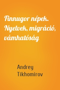 Finnugor népek. Nyelvek, migráció, vámhatóság