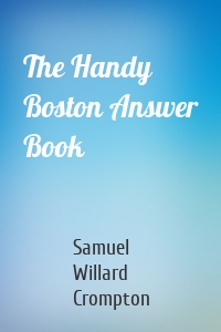 The Handy Boston Answer Book