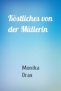 Köstliches von der Müllerin