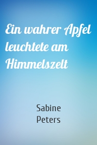 Ein wahrer Apfel leuchtete am Himmelszelt