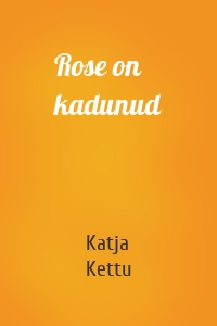 Rose on kadunud