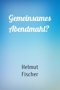 Gemeinsames Abendmahl?