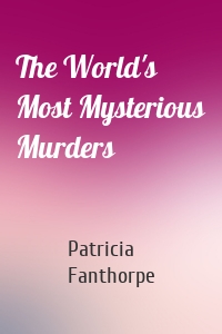 The World's Most Mysterious Murders