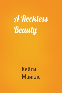 A Reckless Beauty