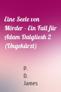 Eine Seele von Mörder - Ein Fall für Adam Dalgliesh 2 (Ungekürzt)