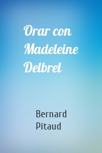Orar con Madeleine Delbrel