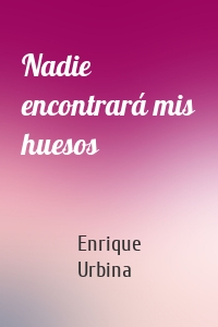 Nadie encontrará mis huesos