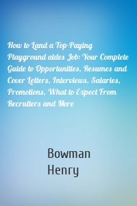 How to Land a Top-Paying Playground aides Job: Your Complete Guide to Opportunities, Resumes and Cover Letters, Interviews, Salaries, Promotions, What to Expect From Recruiters and More