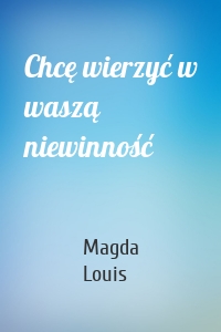 Chcę wierzyć w waszą niewinność