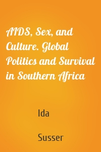 AIDS, Sex, and Culture. Global Politics and Survival in Southern Africa