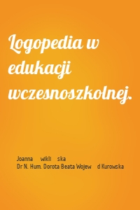 Logopedia w edukacji wczesnoszkolnej.