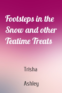 Footsteps in the Snow and other Teatime Treats