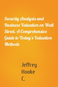 Security Analysis and Business Valuation on Wall Street. A Comprehensive Guide to Today's Valuation Methods