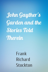 John Gayther's Garden and the Stories Told Therein