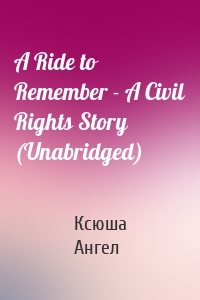A Ride to Remember - A Civil Rights Story (Unabridged)