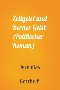 Zeitgeist und Berner Geist (Politischer Roman)