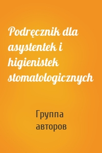 Podręcznik dla asystentek i higienistek stomatologicznych