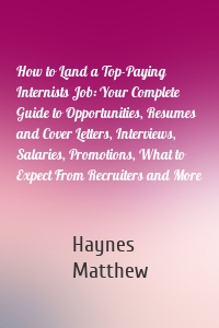 How to Land a Top-Paying Internists Job: Your Complete Guide to Opportunities, Resumes and Cover Letters, Interviews, Salaries, Promotions, What to Expect From Recruiters and More