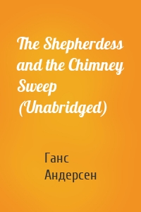 The Shepherdess and the Chimney Sweep (Unabridged)