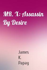 MR. X: Assassin By Desire