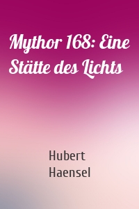 Mythor 168: Eine Stätte des Lichts