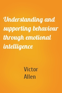 Understanding and supporting behaviour through emotional intelligence