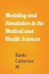 Modeling and Simulation in the Medical and Health Sciences