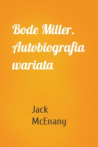 Bode Miller. Autobiografia wariata