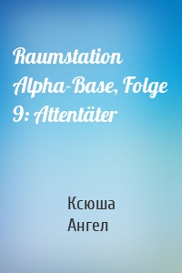 Raumstation Alpha-Base, Folge 9: Attentäter