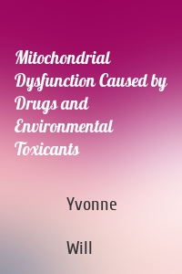 Mitochondrial Dysfunction Caused by Drugs and Environmental Toxicants