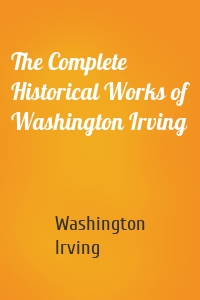 The Complete Historical Works of Washington Irving