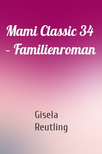 Mami Classic 34 – Familienroman