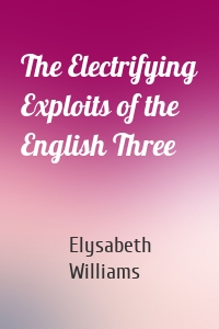 The Electrifying Exploits of the English Three