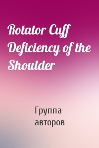 Rotator Cuff Deficiency of the Shoulder