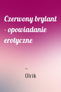 Czerwony brylant - opowiadanie erotyczne