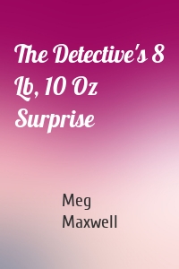 The Detective's 8 Lb, 10 Oz Surprise